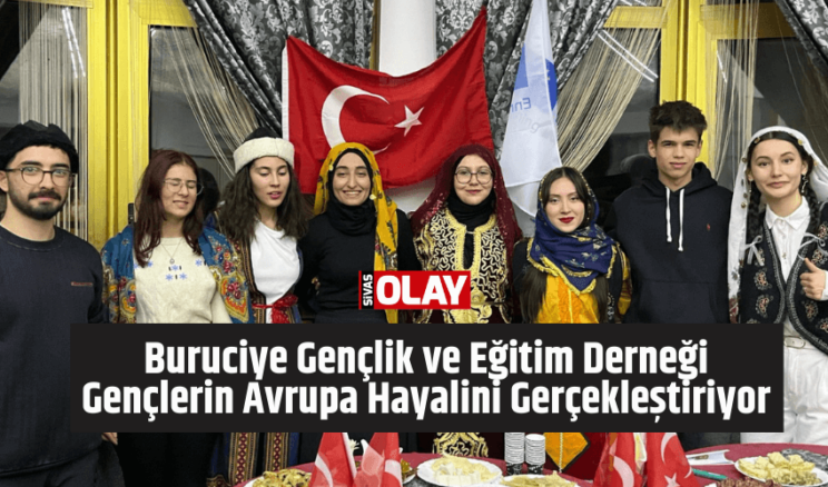 Buruciye Gençlik ve Eğitim Derneği Gençlerin Avrupa Hayalini Gerçekleştiriyor