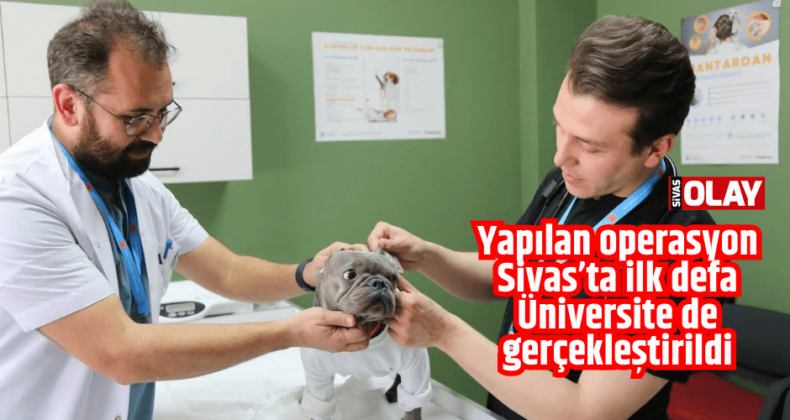 Yapılan operasyon Sivas’ta ilk defa Üniversitede gerçekleştirildi