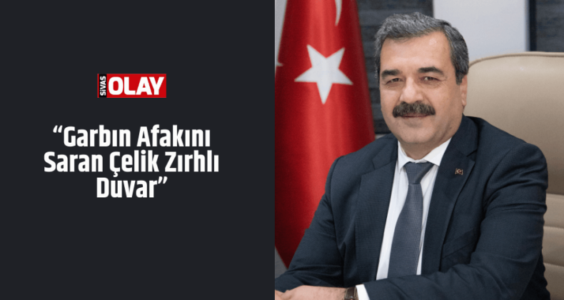 “Garbın Afakını Saran Çelik Zırhlı Duvar”