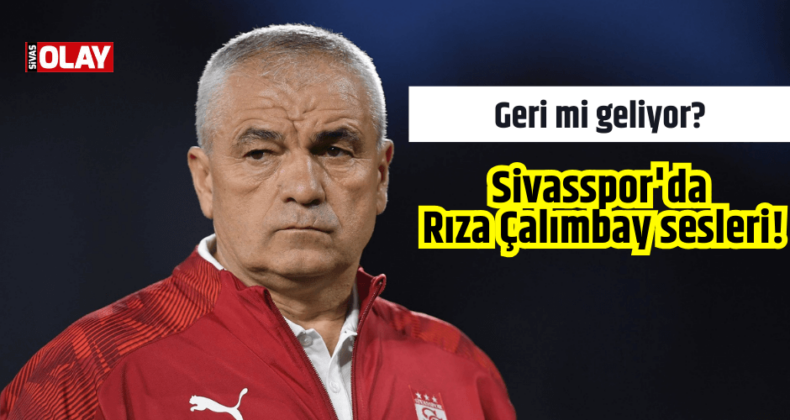 Geri mi geliyor? Sivasspor’da Rıza Çalımbay sesleri!