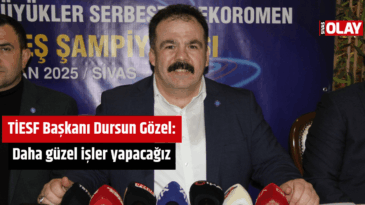 TİESF Başkanı Dursun Gözel: Daha güzel işler yapacağız