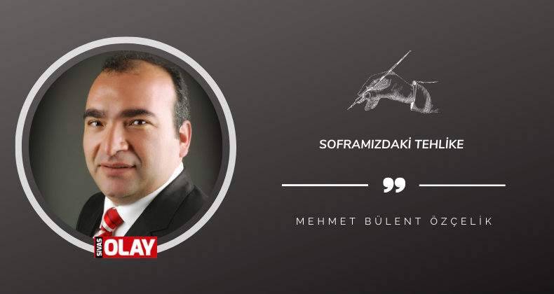 Soframızdaki tehlike