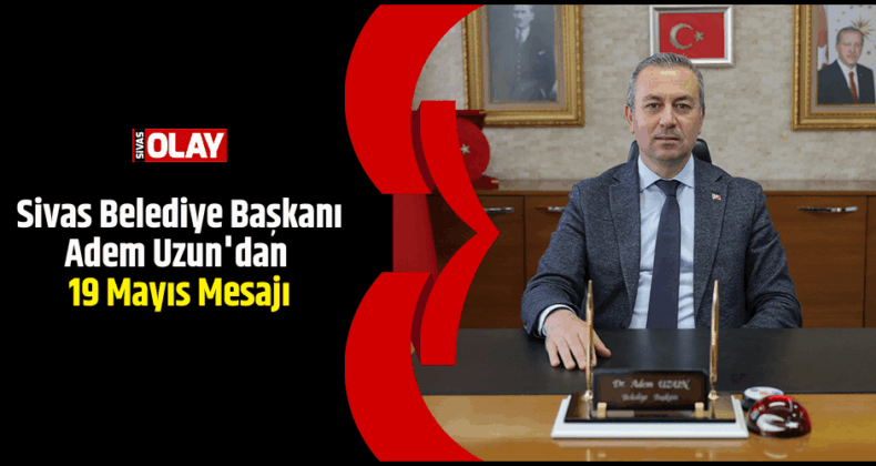 Başkan Uzun’dan 19 Mayıs Mesajı