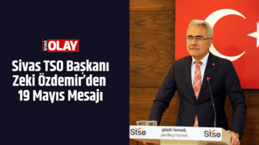 Sivas TSO Başkanı Zeki Özdemir’den 19 Mayıs Mesajı