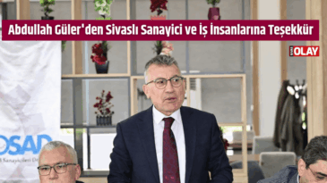 Abdullah Güler’den Sivaslı Sanayici ve İş İnsanlarına Teşekkür