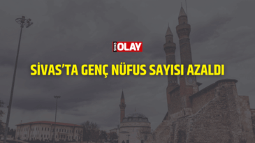 Sivas’ta genç nüfus sayısı azaldı