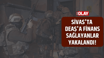 Sivas’ta DEAŞ’a finans sağlayanlar yakalandı!