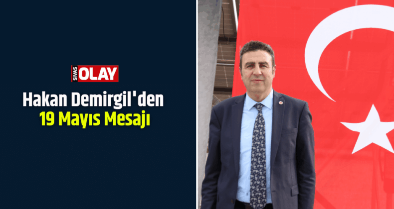 Hakan Demirgil’den 19 Mayıs Mesajı