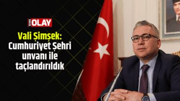 Vali Şimşek: Cumhuriyet Şehri unvanı ile taçlandırıldık