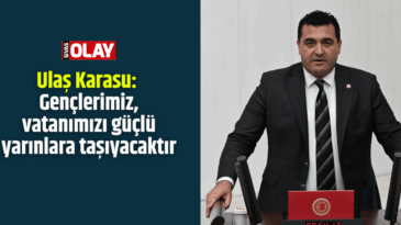 Karasu: Gençlerimiz, vatanımızı güçlü yarınlara taşıyacaktır