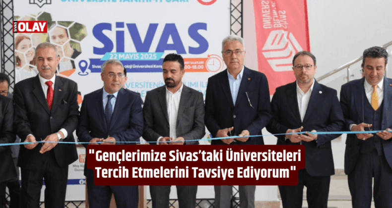 Zeki Özdemir: “Gençlerimize Sivas’taki Üniversiteleri Tercih Etmelerini Tavsiye Ediyorum”