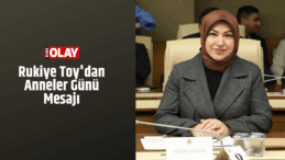 Rukiye Toy’dan Anneler Günü Mesajı