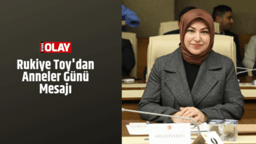 Rukiye Toy’dan Anneler Günü Mesajı