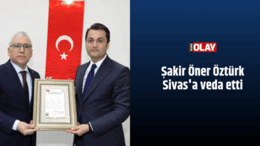 Şakir Öner Öztürk Sivas’a veda etti