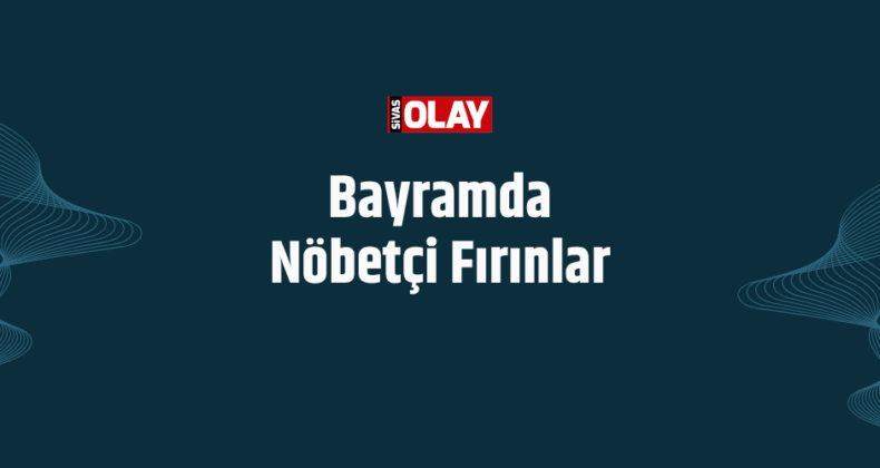 Bayramda Nöbetçi Fırınlar