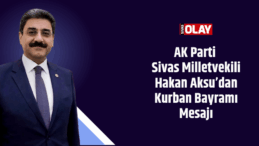 AK Parti Sivas Milletvekili Hakan Aksu’dan Kurban Bayramı Mesajı