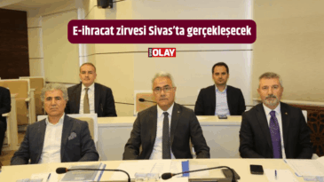 E-ihracat zirvesi Sivas’ta gerçekleşecek