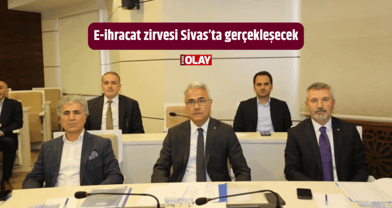 E-ihracat zirvesi Sivas’ta gerçekleşecek