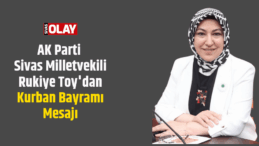AK Parti Sivas Milletvekili Rukiye Toy’dan Kurban Bayramı Mesajı