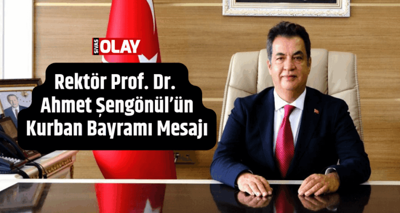 Rektör Prof. Dr. Ahmet Şengönül’ün Kurban Bayramı Mesajı