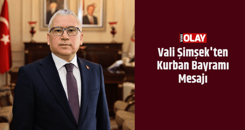 Vali Şimşek’ten Kurban Bayramı Mesajı