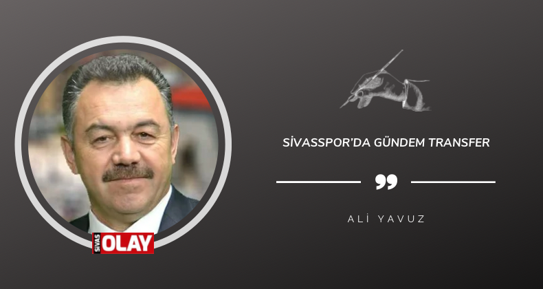 Sivasspor’da gündem transfer