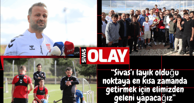 “SİVASSPOR ÇOK BÜYÜK BİR KULÜP”