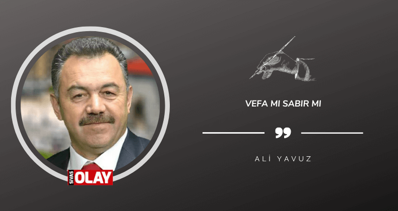 Vefa mı sabır mı