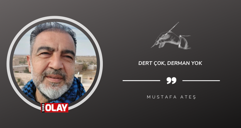 Dert çok, derman yok
