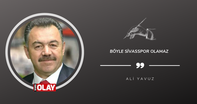 Böyle Sivasspor olamaz