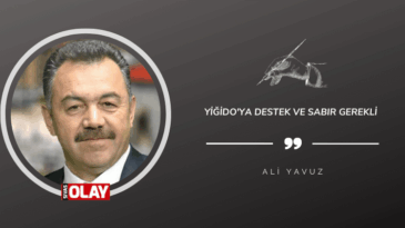 Yiğido’ya destek ve sabır gerekli