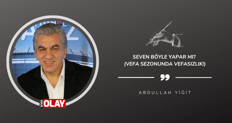 Seven böyle yapar mı? (Vefa Sezonunda Vefasızlık!)