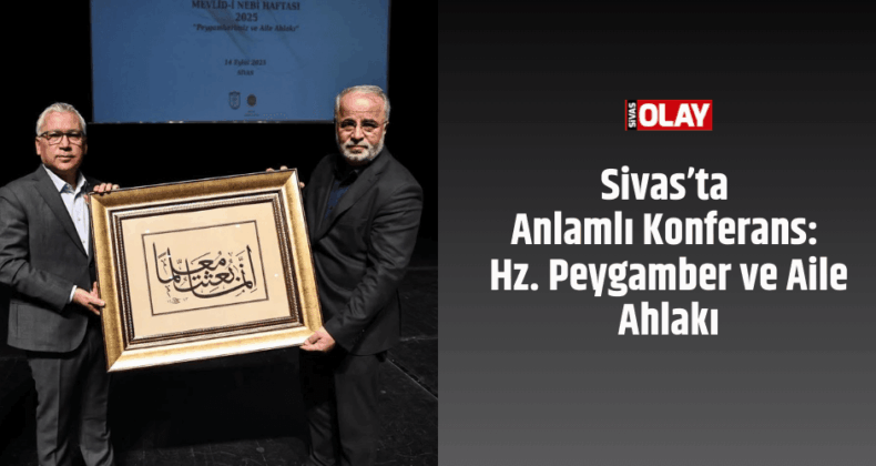 Sivas’ta Anlamlı Konferans: Hz. Peygamber ve Aile Ahlakı