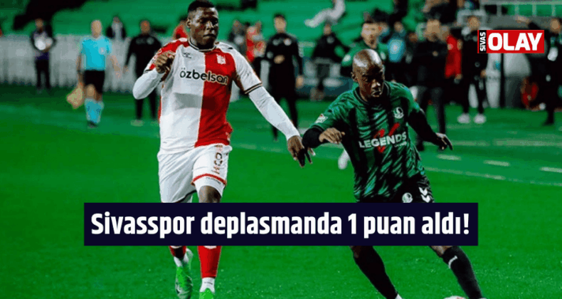 Sivasspor deplasmanda 1 puan aldı!
