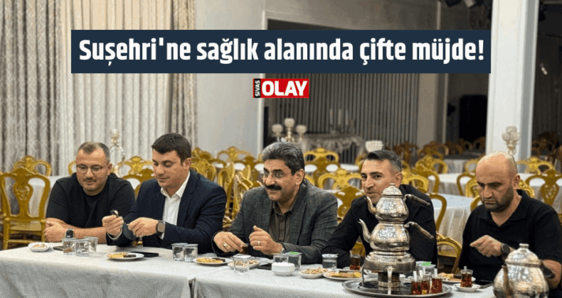 Suşehri’ne sağlık alanında çifte müjde!