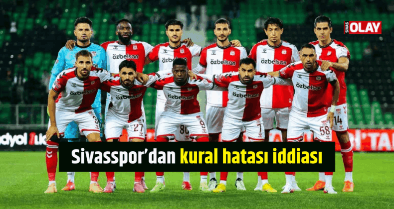 Sivasspor’dan Sakaryaspor maçında kural hatası iddiası