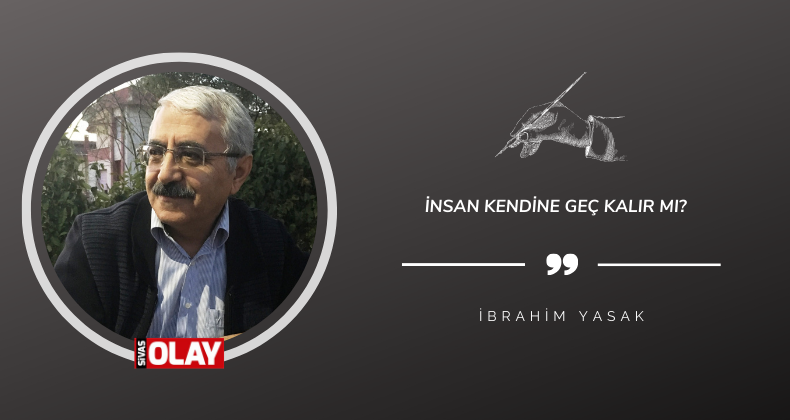 İnsan Kendine Geç Kalır mı?