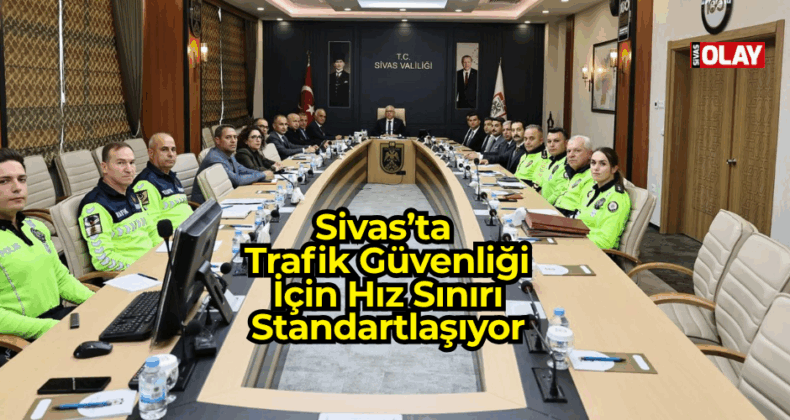 Sivas’ta Trafik Güvenliği İçin Hız Sınırı Standartlaşıyor