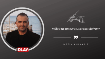 Yiğido Ne Oynuyor, Nereye Gidiyor?