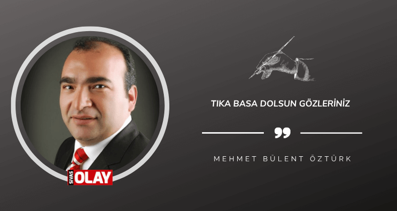 Tıka basa dolsun gözleriniz