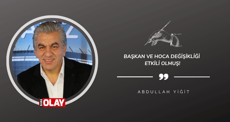 Başkan ve hoca değişikliği etkili olmuş