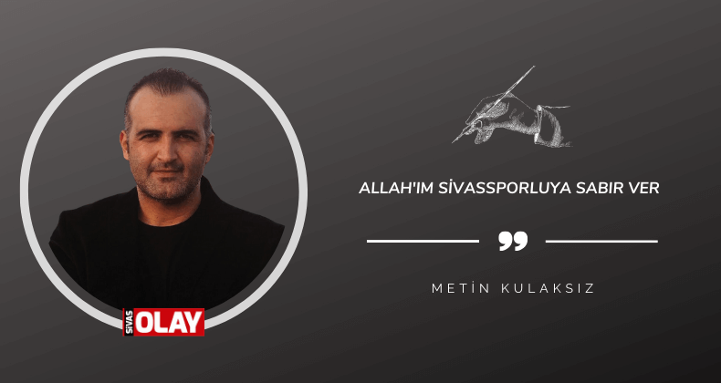 Allah’ım Sivassporluya sabır ver