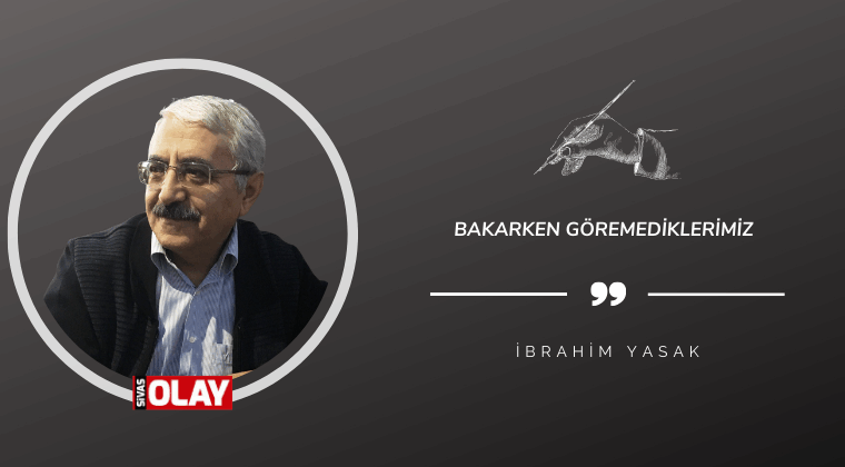 Bakarken Göremediklerimiz