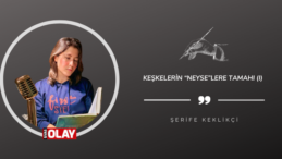 Keşkelerin “Neyse”lere Tamahı (I)