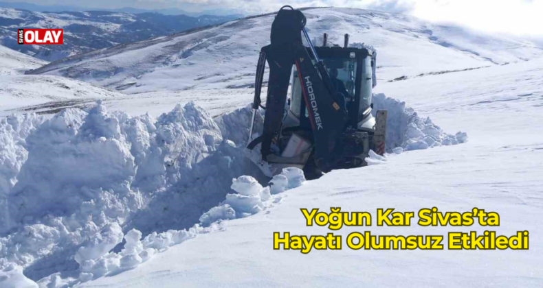 Yoğun Kar Sivas’ta Hayatı Olumsuz Etkiledi