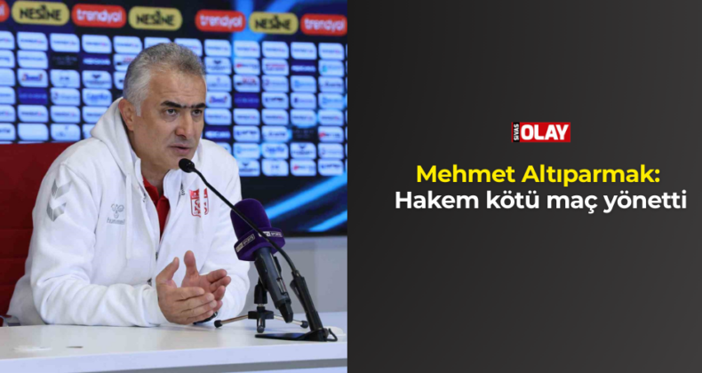 Mehmet Altıparmak: “Hakem formsuzdu ve kötü maç yönetti”