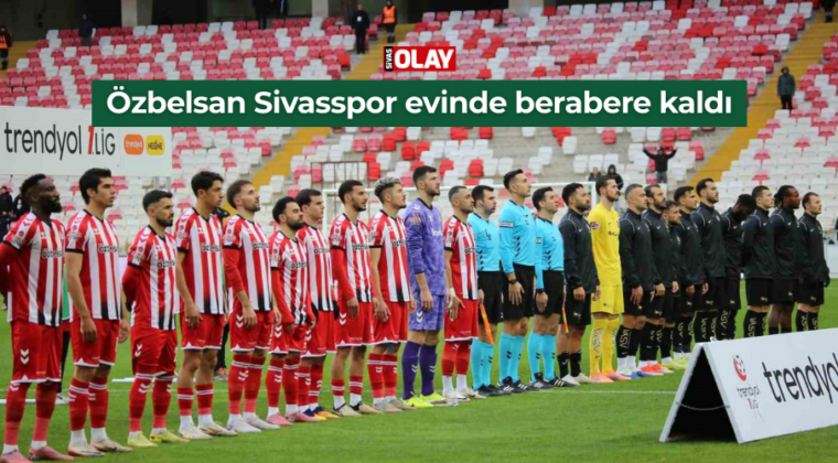 Özbelsan Sivasspor evinde berabere kaldı