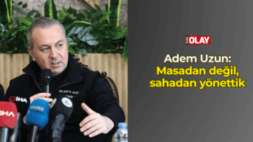 Uzun: Masadan değil, sahadan yönettik