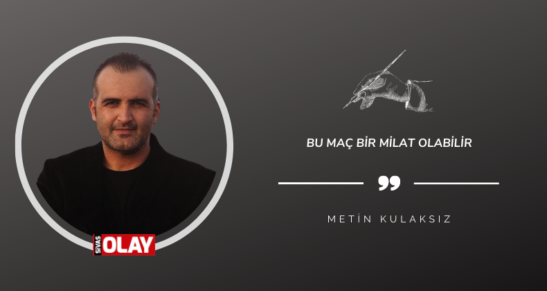 Bu Maç Bir Milat Olabilir