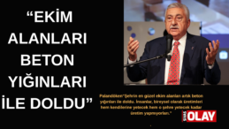 “ÇİFTÇİYE VERİLECEK DESTEKLER ÖZENDİRİCİ OLMALI”